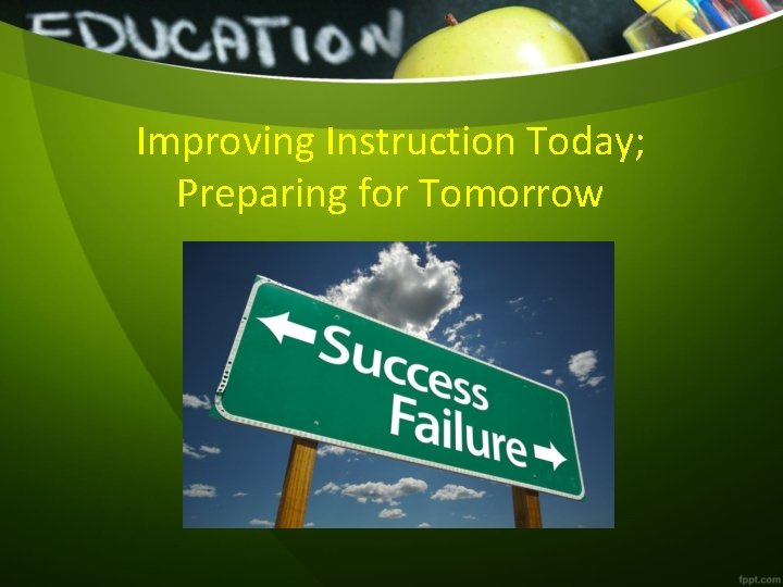 Improving Instruction Today; Preparing for Tomorrow 