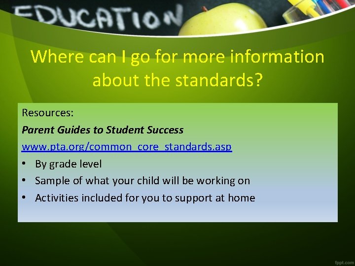 Where can I go for more information about the standards? Resources: Parent Guides to