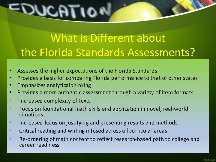 What is Different about the Florida Standards Assessments? Assesses the higher expectations of the