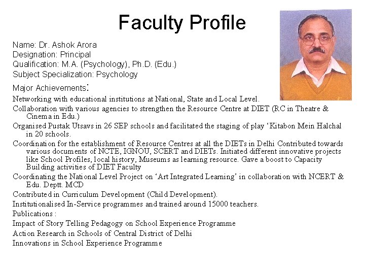 Faculty Profile Name: Dr. Ashok Arora Designation: Principal Qualification: M. A. (Psychology), Ph. D.
