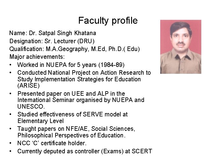 Faculty profile Name: Dr. Satpal Singh Khatana Designation: Sr. Lecturer (DRU) Qualification: M. A.