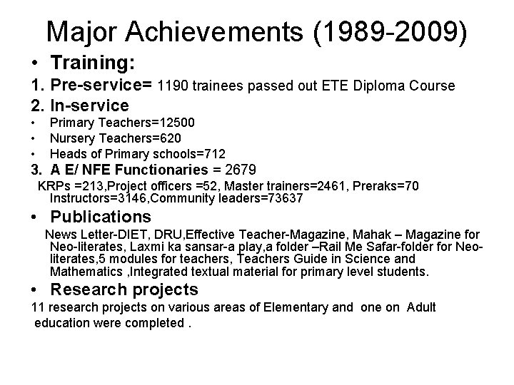 Major Achievements (1989 -2009) • Training: 1. Pre-service= 1190 trainees passed out ETE Diploma