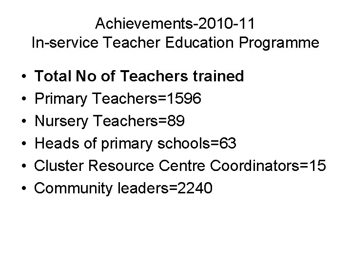 Achievements-2010 -11 In-service Teacher Education Programme • • • Total No of Teachers trained