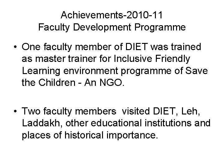 Achievements-2010 -11 Faculty Development Programme • One faculty member of DIET was trained as