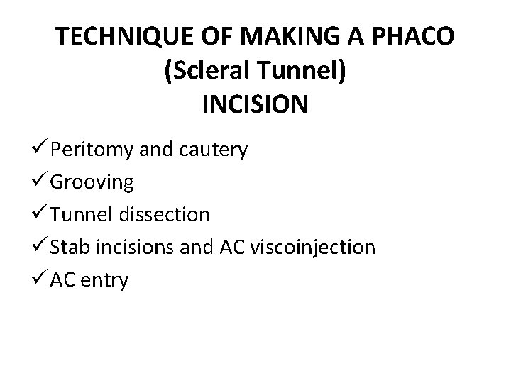 TECHNIQUE OF MAKING A PHACO (Scleral Tunnel) INCISION ü Peritomy and cautery ü Grooving