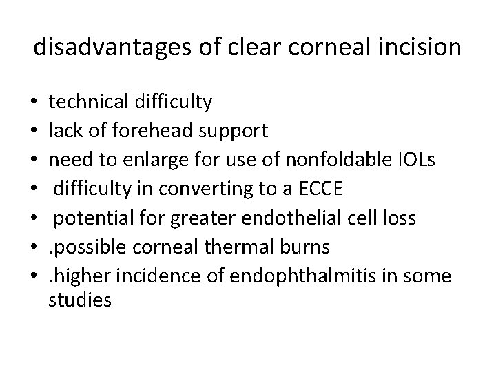 disadvantages of clear corneal incision • • technical difficulty lack of forehead support need