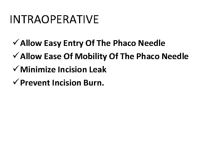 INTRAOPERATIVE ü Allow Easy Entry Of The Phaco Needle ü Allow Ease Of Mobility