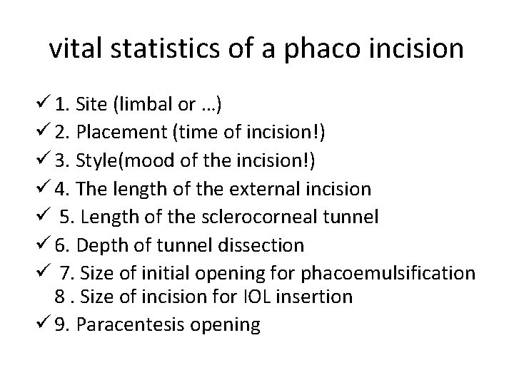 vital statistics of a phaco incision ü 1. Site (limbal or …) ü 2.