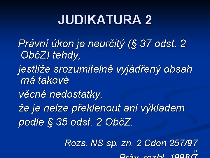 JUDIKATURA 2 Právní úkon je neurčitý (§ 37 odst. 2 ObčZ) tehdy, jestliže srozumitelně