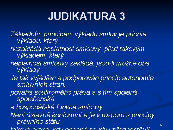 JUDIKATURA 3 Základním principem výkladu smluv je priorita výkladu, který nezakládá neplatnost smlouvy, před