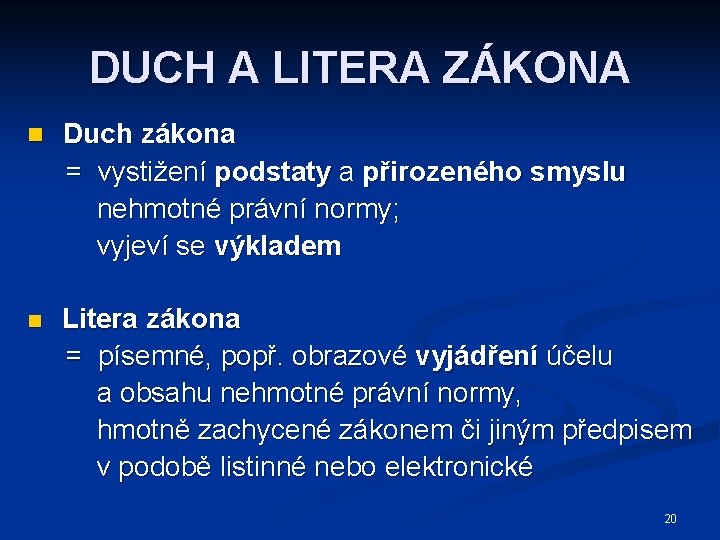 DUCH A LITERA ZÁKONA n Duch zákona = vystižení podstaty a přirozeného smyslu nehmotné