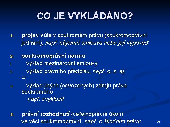 CO JE VYKLÁDÁNO? 1. projev vůle v soukromém právu (soukromoprávní jednání), např. nájemní smlouva