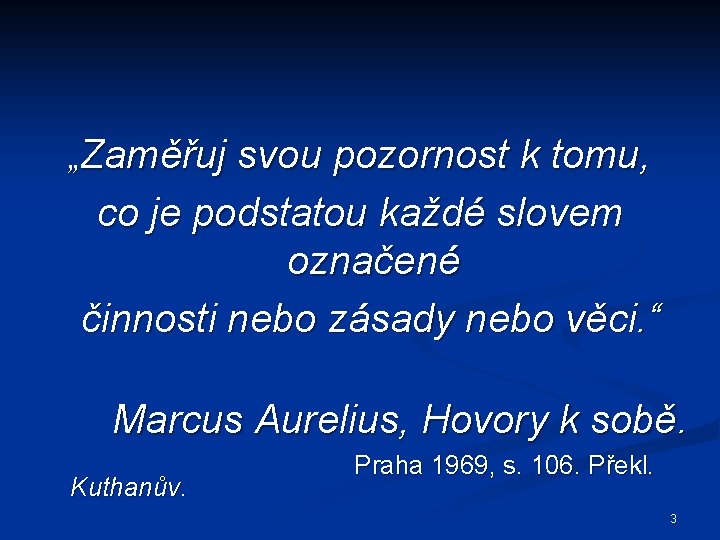 „Zaměřuj svou pozornost k tomu, co je podstatou každé slovem označené činnosti nebo zásady