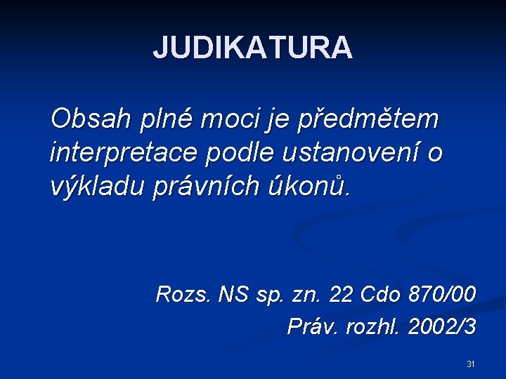 JUDIKATURA Obsah plné moci je předmětem interpretace podle ustanovení o výkladu právních úkonů. Rozs.