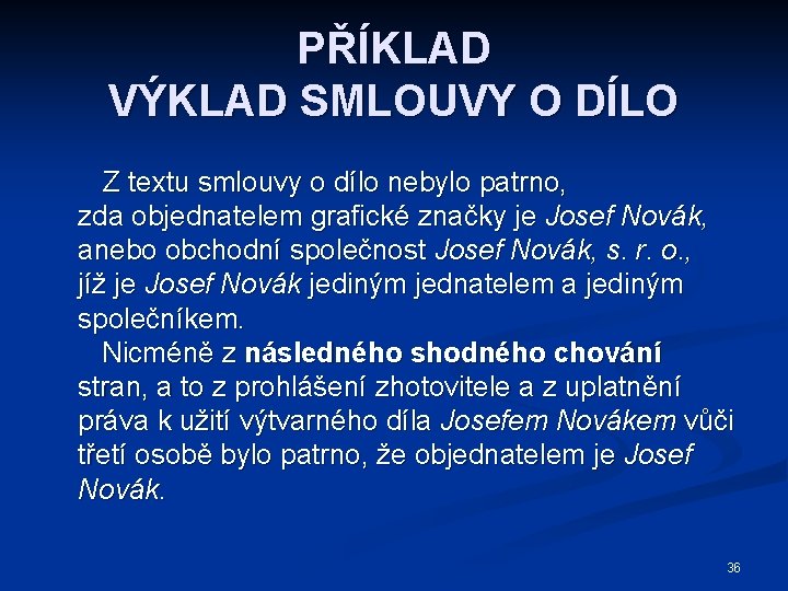 PŘÍKLAD VÝKLAD SMLOUVY O DÍLO Z textu smlouvy o dílo nebylo patrno, zda objednatelem