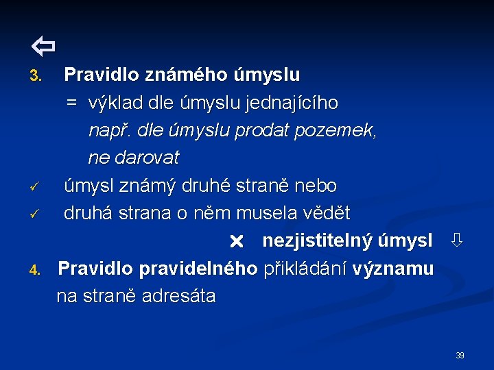  3. ü ü 4. Pravidlo známého úmyslu = výklad dle úmyslu jednajícího např.