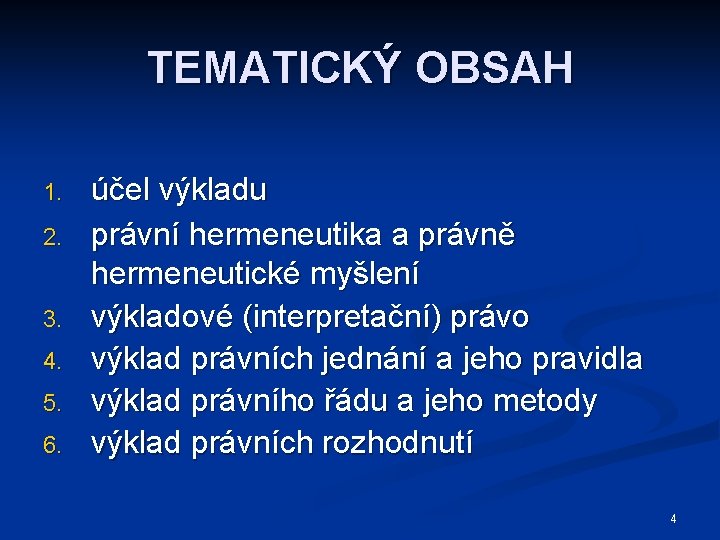 TEMATICKÝ OBSAH 1. 2. 3. 4. 5. 6. účel výkladu právní hermeneutika a právně