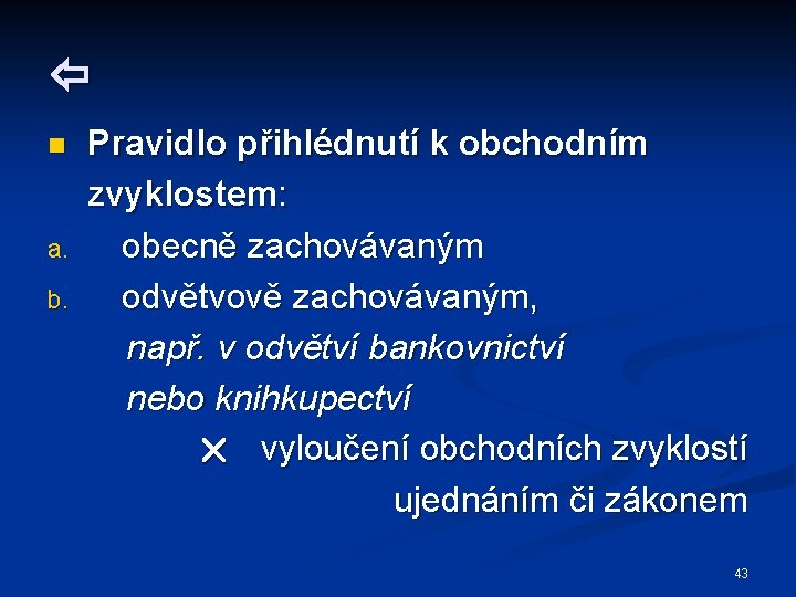  n a. b. Pravidlo přihlédnutí k obchodním zvyklostem: obecně zachovávaným odvětvově zachovávaným, např.