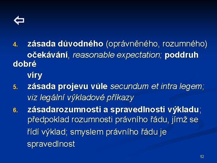  zásada důvodného (oprávněného, rozumného) očekávání, reasonable expectation; poddruh dobré víry 5. zásada projevu