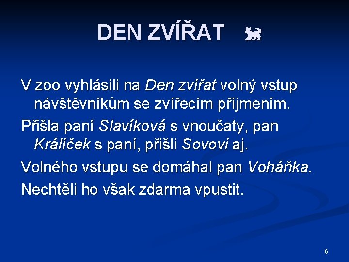 DEN ZVÍŘAT V zoo vyhlásili na Den zvířat volný vstup návštěvníkům se zvířecím příjmením.