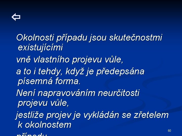  Okolnosti případu jsou skutečnostmi existujícími vně vlastního projevu vůle, a to i tehdy,