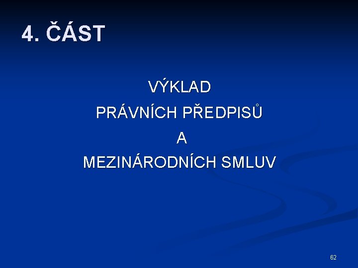 4. ČÁST VÝKLAD PRÁVNÍCH PŘEDPISŮ A MEZINÁRODNÍCH SMLUV 62 