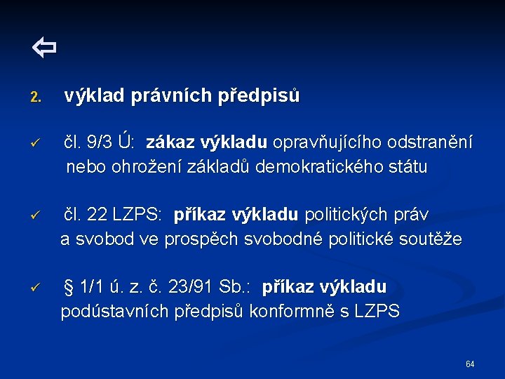  2. výklad právních předpisů ü čl. 9/3 Ú: zákaz výkladu opravňujícího odstranění nebo