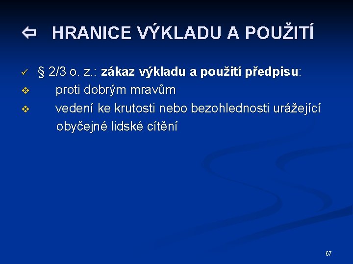  HRANICE VÝKLADU A POUŽITÍ ü v v § 2/3 o. z. : zákaz