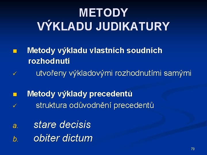 METODY VÝKLADU JUDIKATURY n ü a. b. Metody výkladu vlastních soudních rozhodnutí utvořeny výkladovými