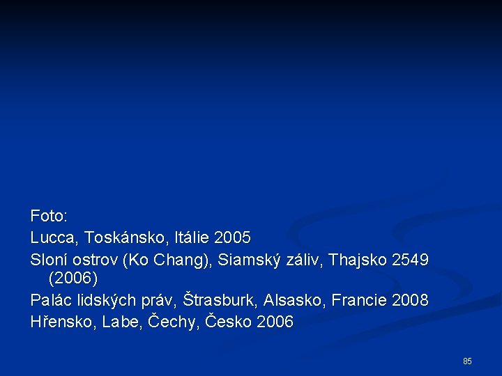 Foto: Lucca, Toskánsko, Itálie 2005 Sloní ostrov (Ko Chang), Siamský záliv, Thajsko 2549 (2006)