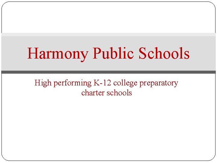 Harmony Public Schools High performing K-12 college preparatory charter schools 