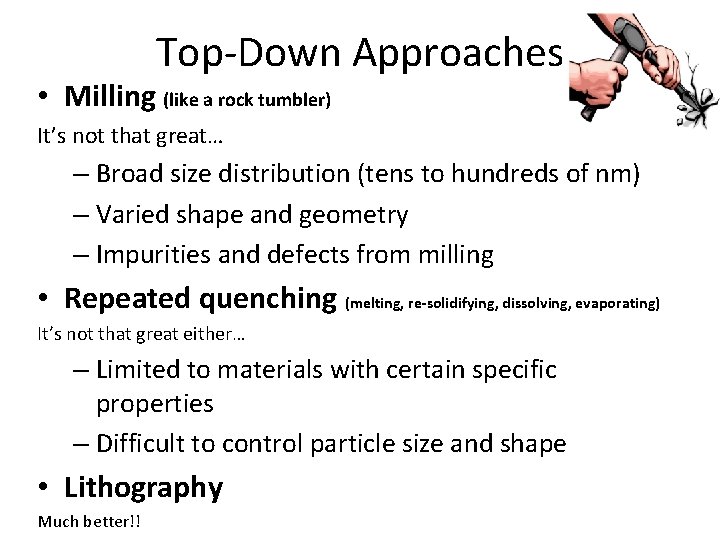 Top-Down Approaches • Milling (like a rock tumbler) It’s not that great… – Broad