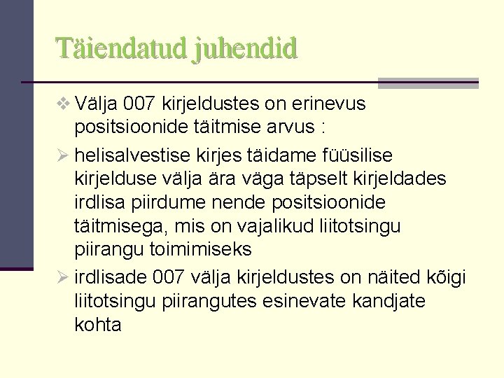 Täiendatud juhendid v Välja 007 kirjeldustes on erinevus positsioonide täitmise arvus : Ø helisalvestise