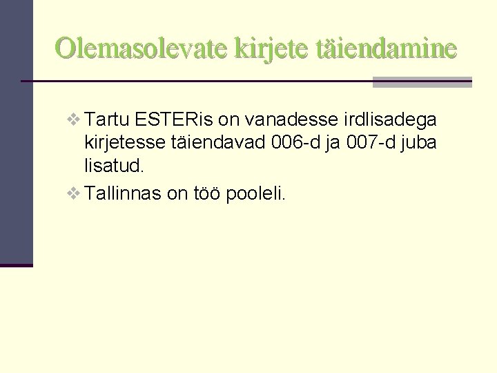 Olemasolevate kirjete täiendamine v Tartu ESTERis on vanadesse irdlisadega kirjetesse täiendavad 006 -d ja