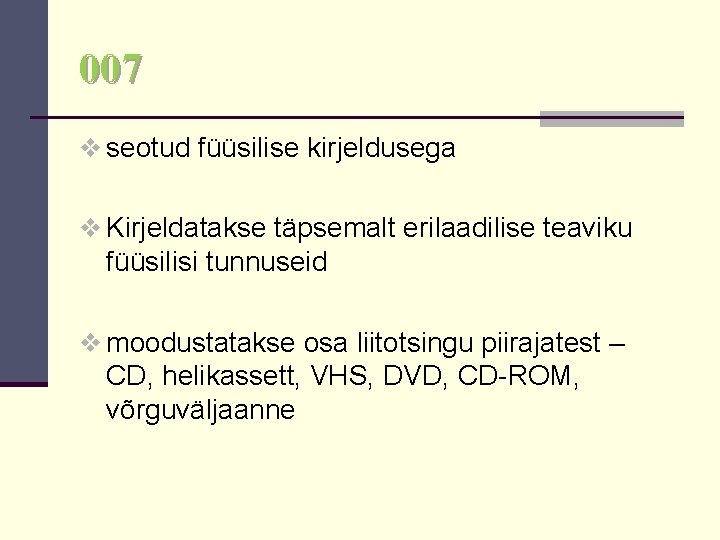 007 v seotud füüsilise kirjeldusega v Kirjeldatakse täpsemalt erilaadilise teaviku füüsilisi tunnuseid v moodustatakse