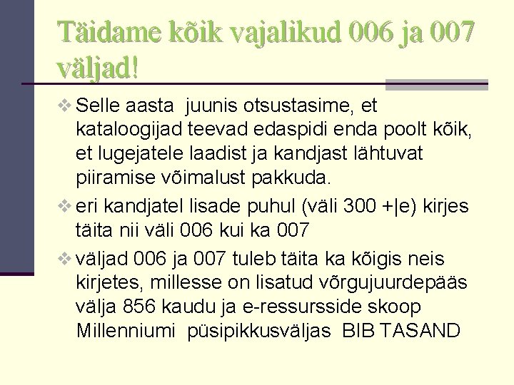 Täidame kõik vajalikud 006 ja 007 väljad! v Selle aasta juunis otsustasime, et kataloogijad