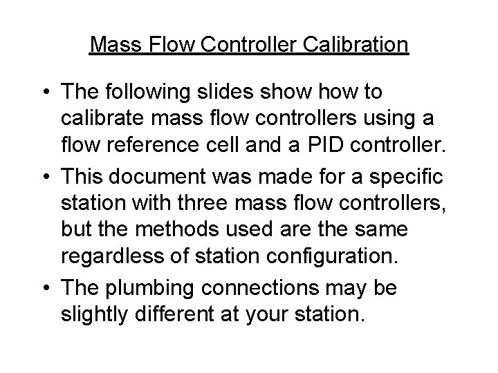 Mass Flow Controller Calibration • The following slides show to calibrate mass flow controllers
