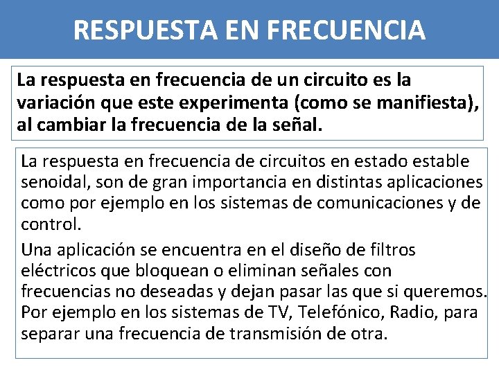 RESPUESTA EN FRECUENCIA La respuesta en frecuencia de un circuito es la variación que