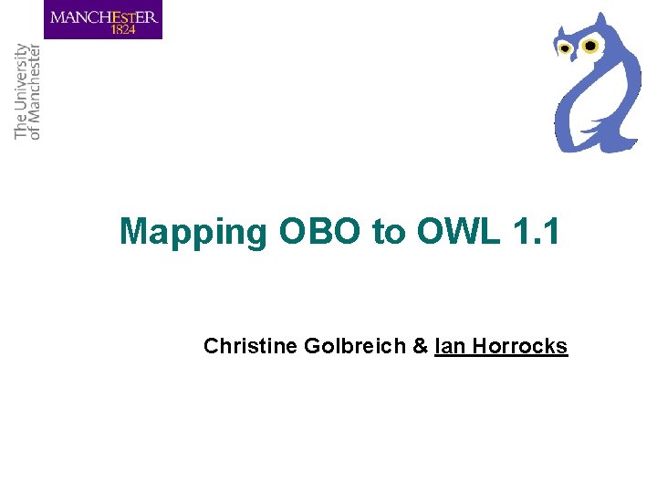 Mapping OBO to OWL 1. 1 Christine Golbreich & Ian Horrocks 