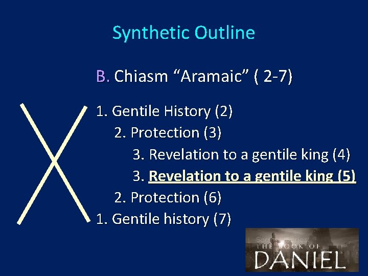 Synthetic Outline B. Chiasm “Aramaic” ( 2 -7) 1. Gentile History (2) 2. Protection