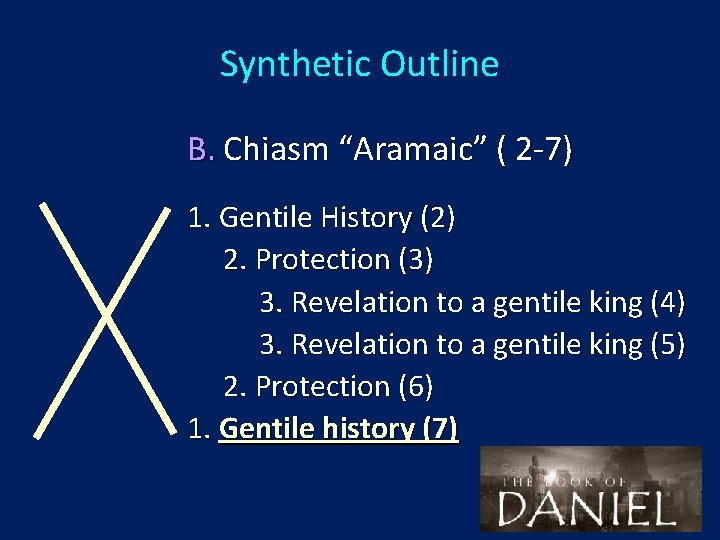 Synthetic Outline B. Chiasm “Aramaic” ( 2 -7) 1. Gentile History (2) 2. Protection