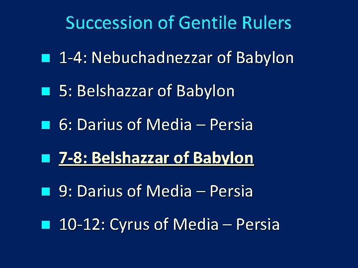 Succession of Gentile Rulers n 1 -4: Nebuchadnezzar of Babylon n 5: Belshazzar of