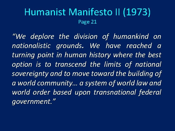 Humanist Manifesto II (1973) Page 21 “We deplore the division of humankind on nationalistic