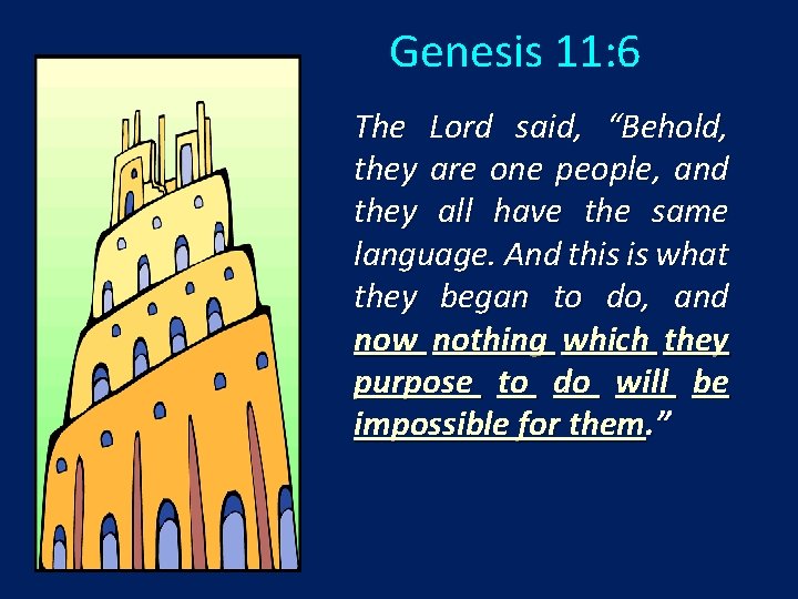 Genesis 11: 6 The Lord said, “Behold, they are one people, and they all