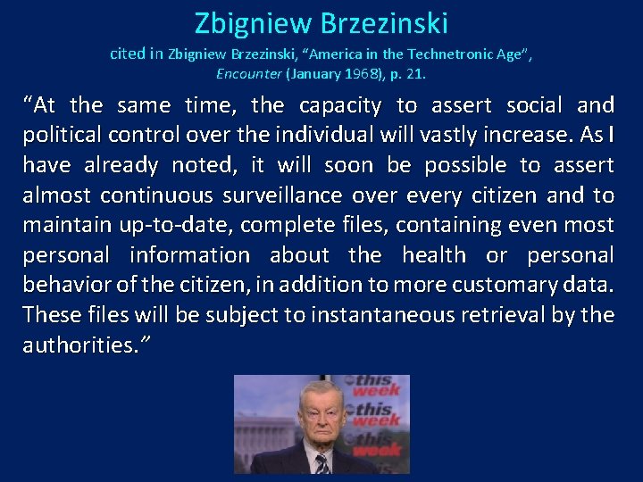 Zbigniew Brzezinski cited in Zbigniew Brzezinski, “America in the Technetronic Age”, Encounter (January 1968),