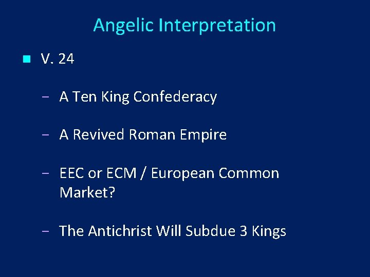 Angelic Interpretation n V. 24 A Ten King Confederacy A Revived Roman Empire EEC