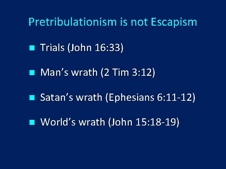 Pretribulationism is not Escapism n Trials (John 16: 33) n Man’s wrath (2 Tim