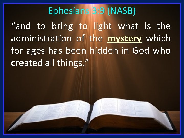 Ephesians 3: 9 (NASB) “and to bring to light what is the administration of