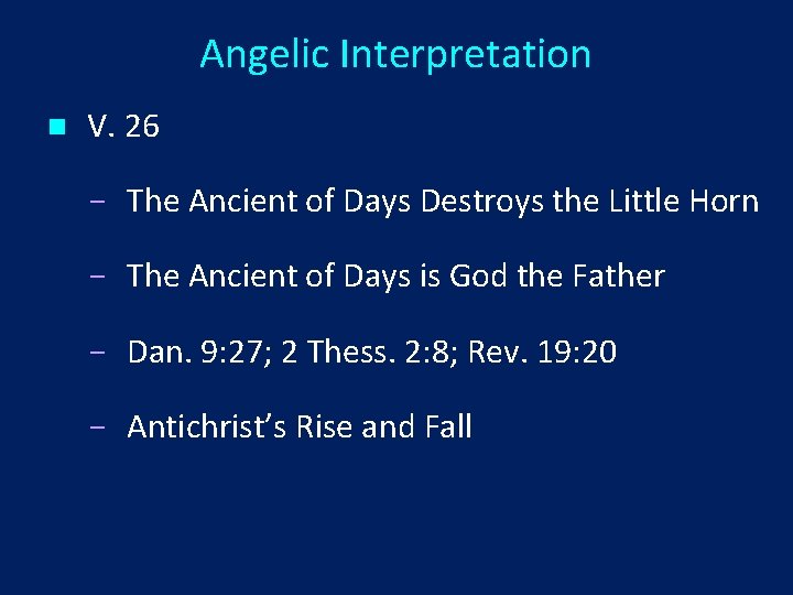 Angelic Interpretation n V. 26 The Ancient of Days Destroys the Little Horn The
