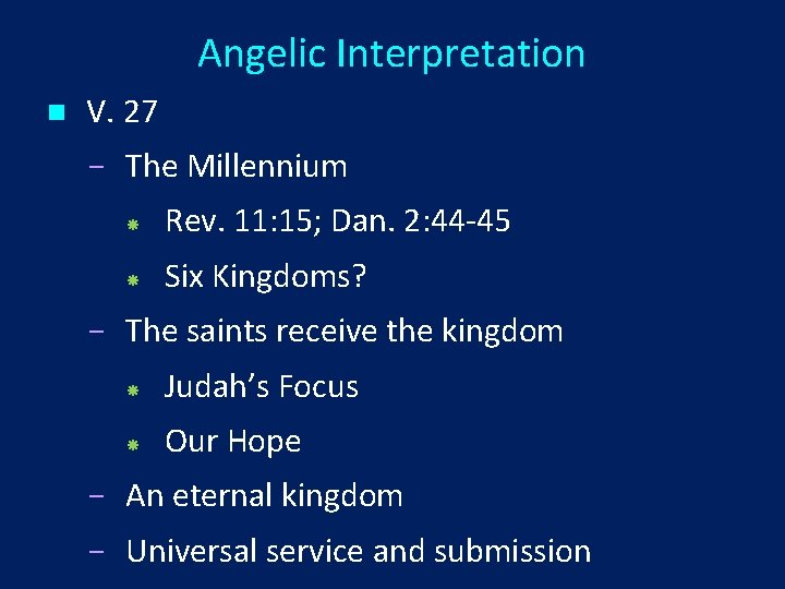 Angelic Interpretation n V. 27 The Millennium Rev. 11: 15; Dan. 2: 44 -45